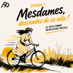 Épisode 1 _ Mesdames, descendez de ce vélo ! Le vélo comme révolution sociale