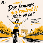 Épisode 2_Des femmes qui roulent ?! Mais où ça ? Le Tour de France invisibilisé, gommé, caché