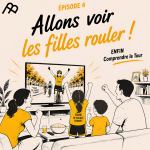 Épisode 4 _ Allons voir les filles rouler ! ENFIN Comprendre le Tour 