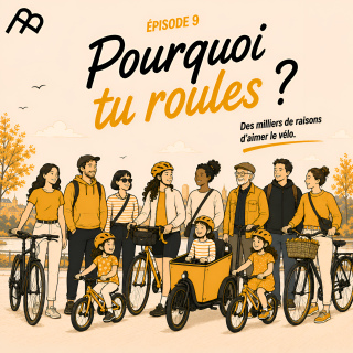 Épisode 9 _ Pourquoi tu roules ? Des milliers de raisons d'aimer le vélo.