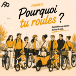 Épisode 9 _ Pourquoi tu roules ? Des milliers de raisons d'aimer le vélo.
